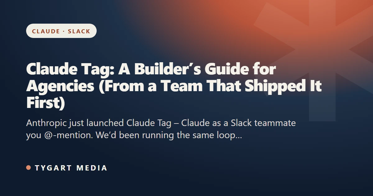 Claude Tag: A Builder’s Guide for Agencies (From a Team That Shipped It First)
