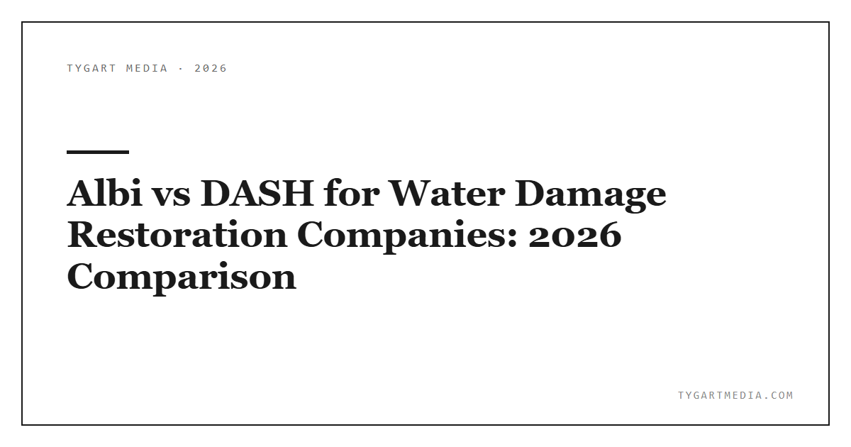Albi vs DASH for Water Damage Restoration Companies: 2026 Comparison - Tygart Media