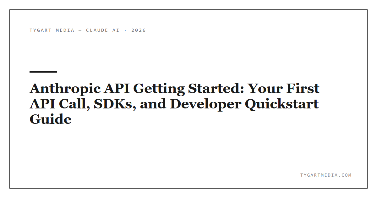 Anthropic API Getting Started: Your First API Call, SDKs, and Developer Quickstart Guide