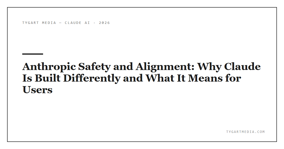 Anthropic Safety and Alignment: Why Claude Is Built Differently and What It Means for Users