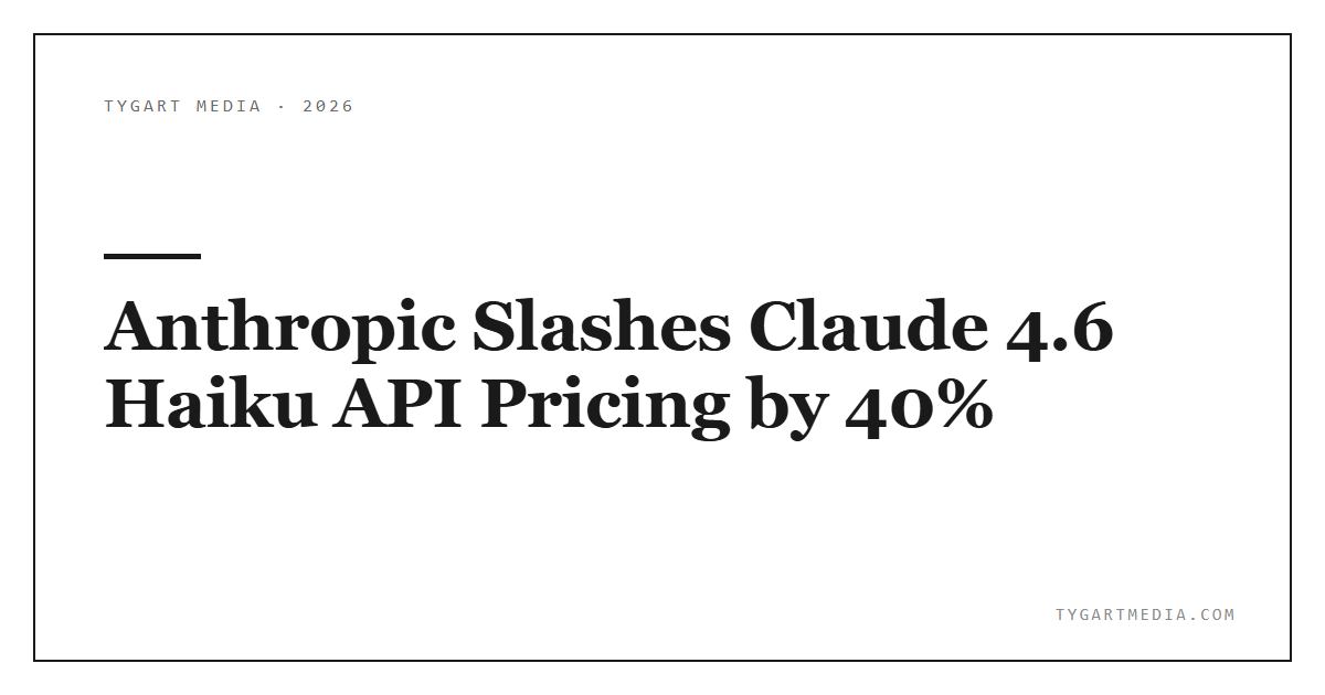 Anthropic Slashes Claude 4.6 Haiku API Pricing by 40%