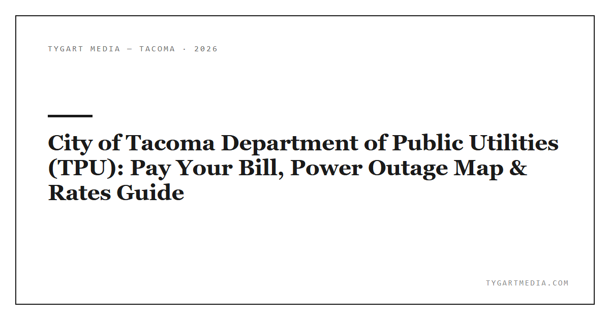 City of Tacoma Department of Public Utilities (TPU): Pay Your Bill, Power Outage Map & Rates Guide