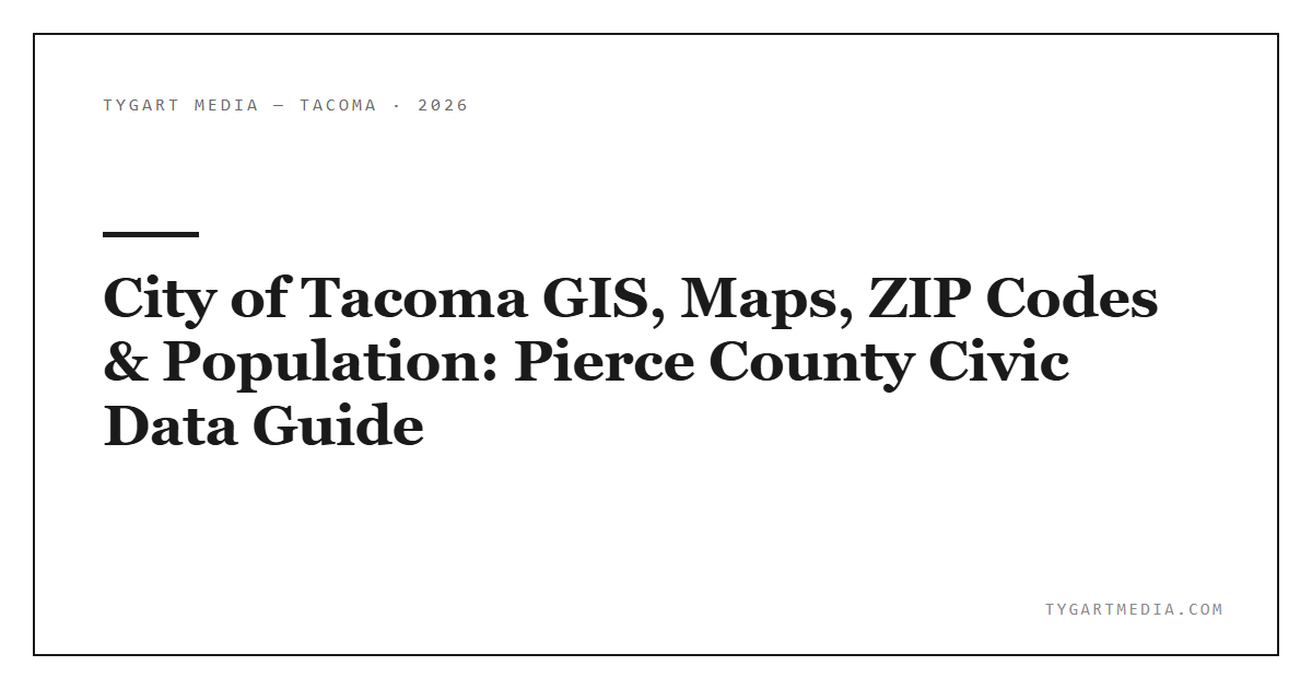 City of Tacoma GIS, Maps, ZIP Codes & Population: Pierce County Civic Data Guide