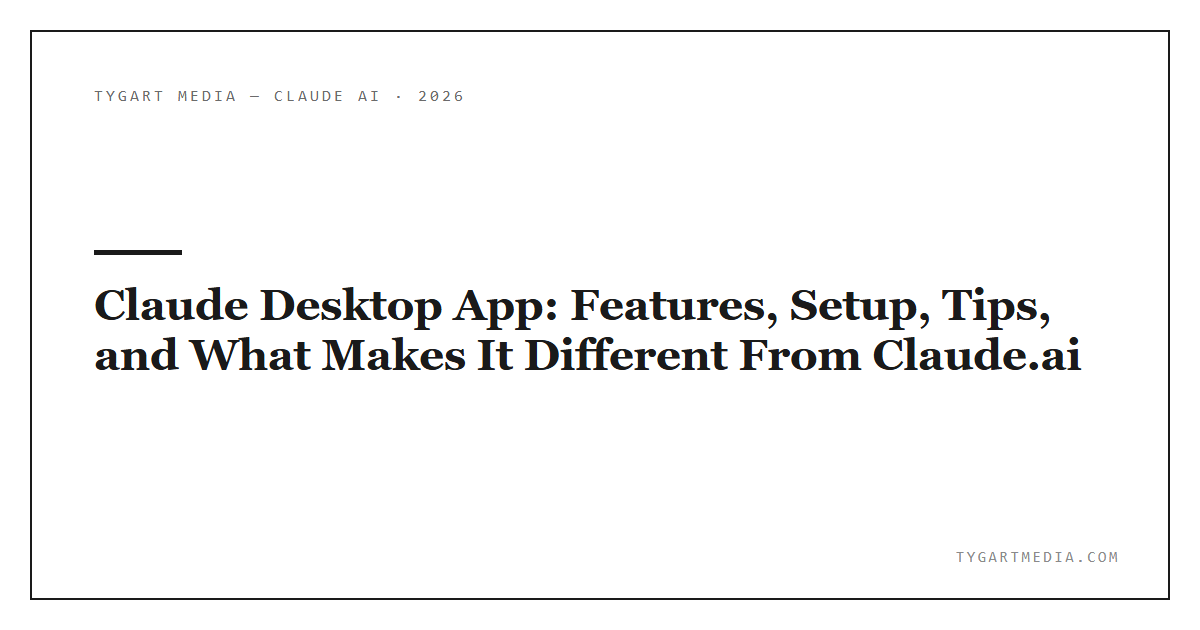 Claude Desktop App: Features, Setup, Tips, and What Makes It Different From Claude.ai