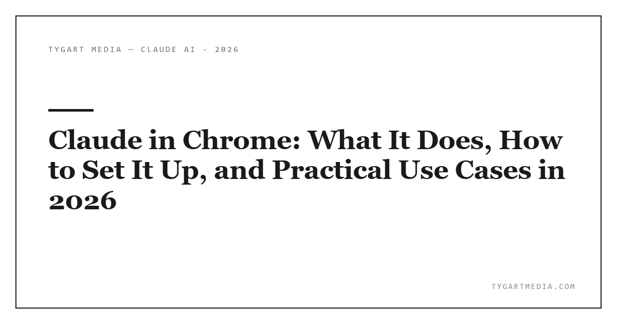 Claude in Chrome: What It Does, How to Set It Up, and Practical Use Cases in 2026