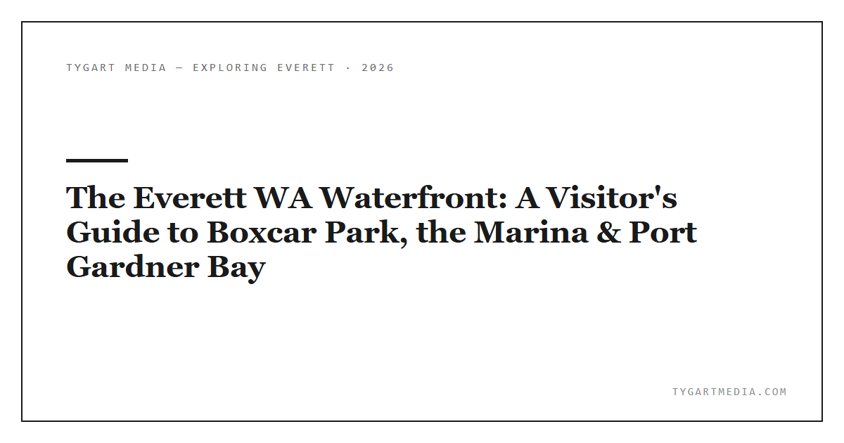 The Everett WA Waterfront: A Visitor’s Guide to Boxcar Park, the Marina & Port Gardner Bay