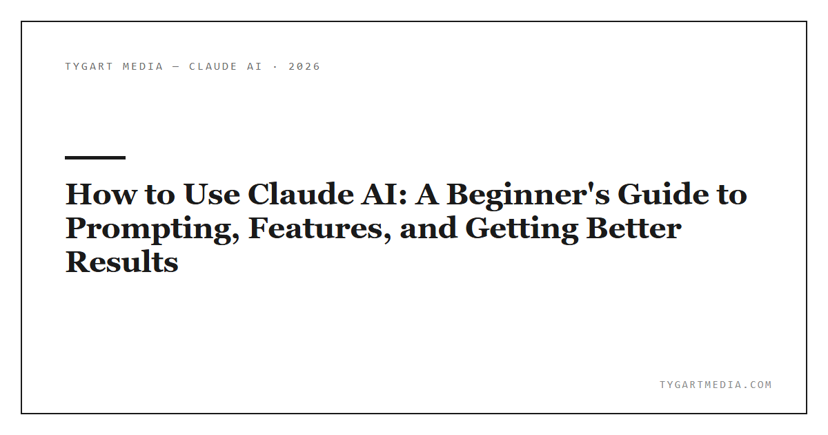 How to Use Claude AI: A Beginner’s Guide to Prompting, Features, and Getting Better Results