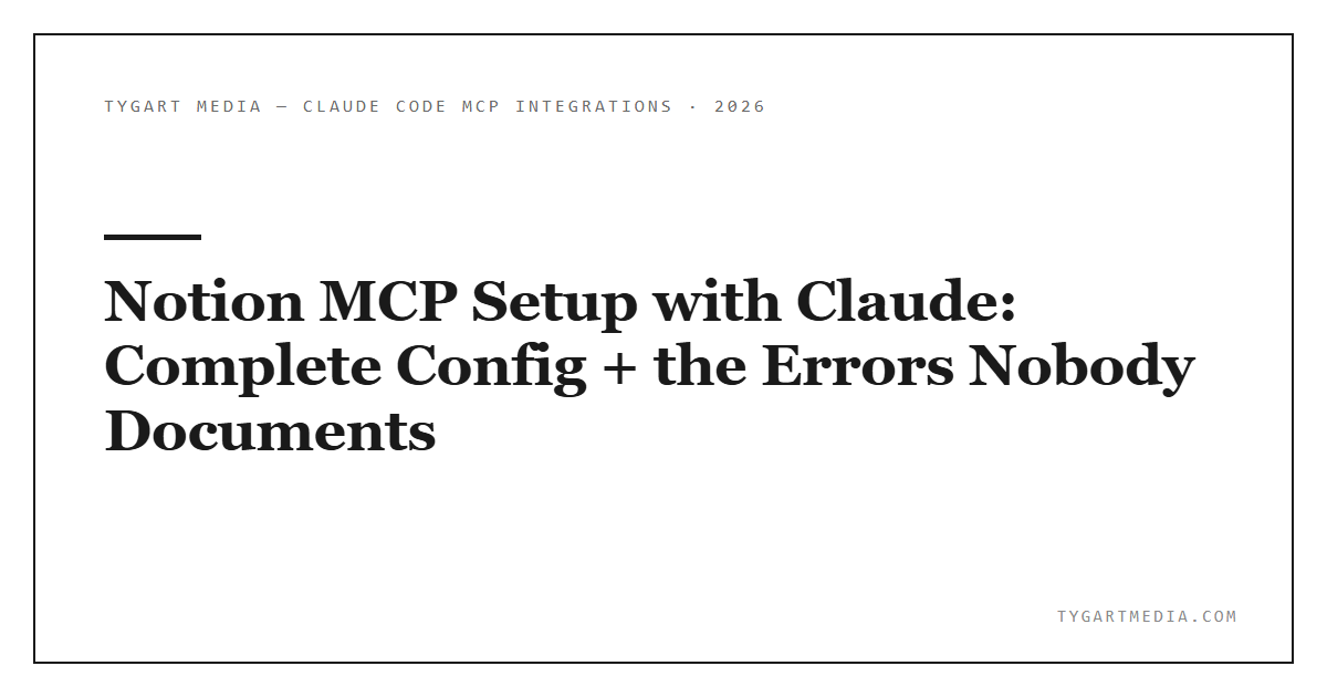 Notion MCP Setup with Claude: Complete Config + the Errors Nobody Documents