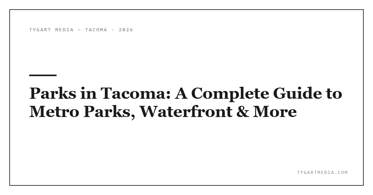 Parks in Tacoma: A Complete Guide to Metro Parks, Waterfront & More