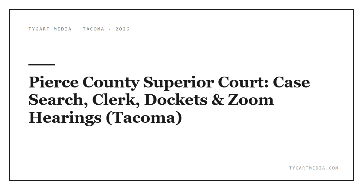 Pierce County Superior Court: Case Search, Clerk, Dockets & Zoom Hearings (Tacoma)