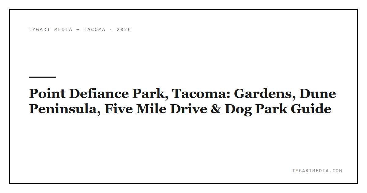 Point Defiance Park, Tacoma: Gardens, Dune Peninsula, Five Mile Drive & Dog Park Guide
