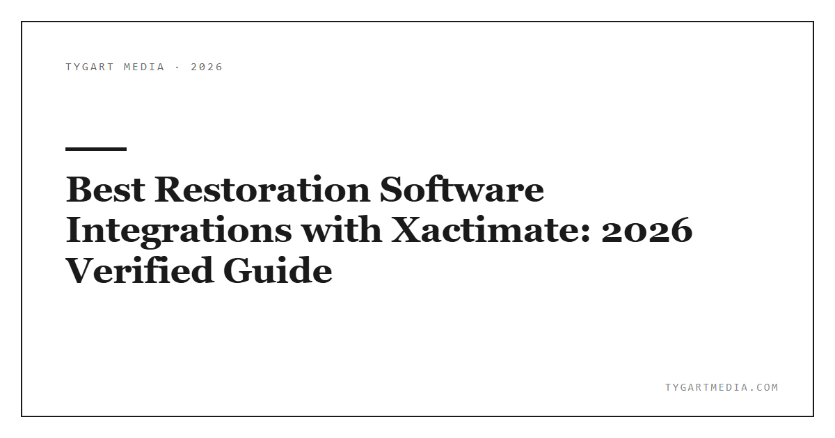 Best Restoration Software Integrations with Xactimate: 2026 Verified Guide - Tygart Media