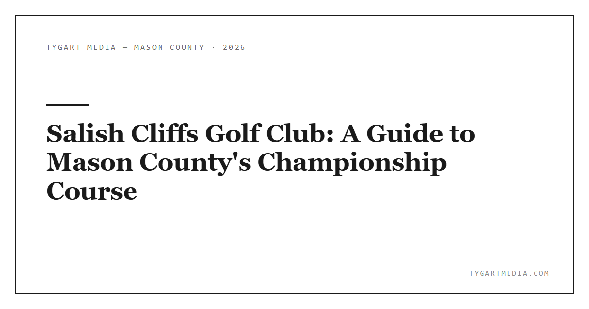 Salish Cliffs Golf Club: A Guide to Mason County’s Championship Course