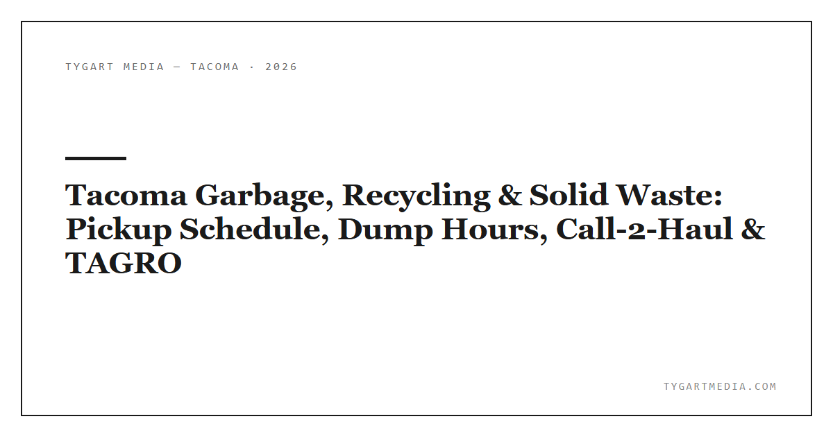 Tacoma Garbage, Recycling & Solid Waste: Pickup Schedule, Dump Hours, Call-2-Haul & TAGRO