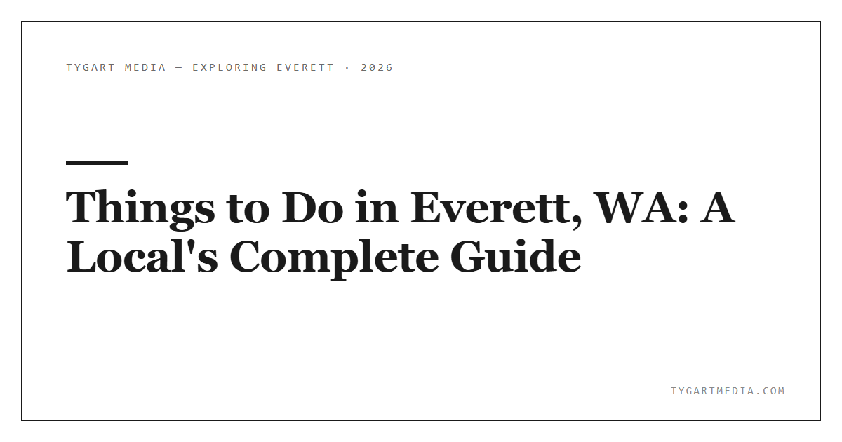 Things to Do in Everett, WA: A Local’s Complete Guide