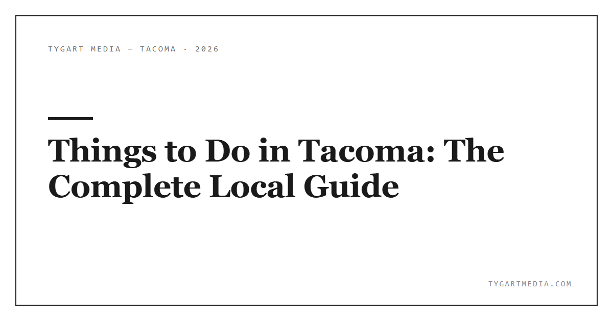Things to Do in Tacoma: The Complete Local Guide