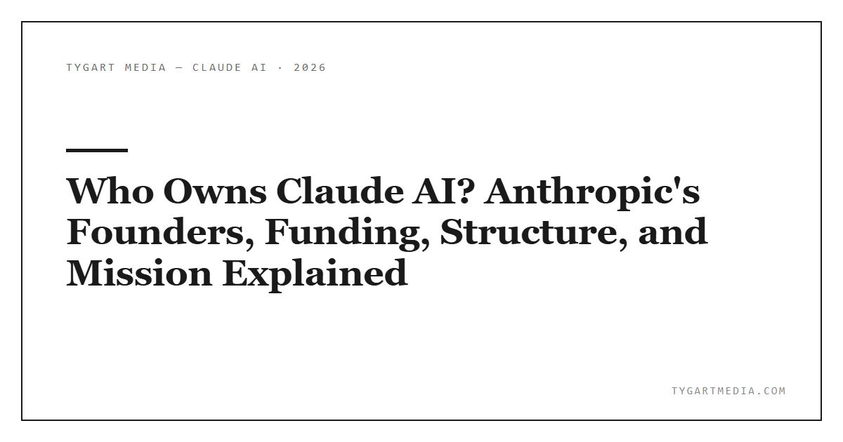 Who Owns Claude AI? Anthropic’s Founders, Funding, Structure, and Mission Explained
