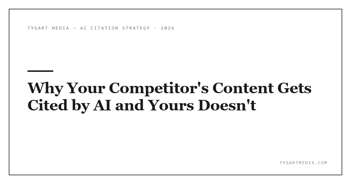 Why Your Competitor’s Content Gets Cited by AI and Yours Doesn’t