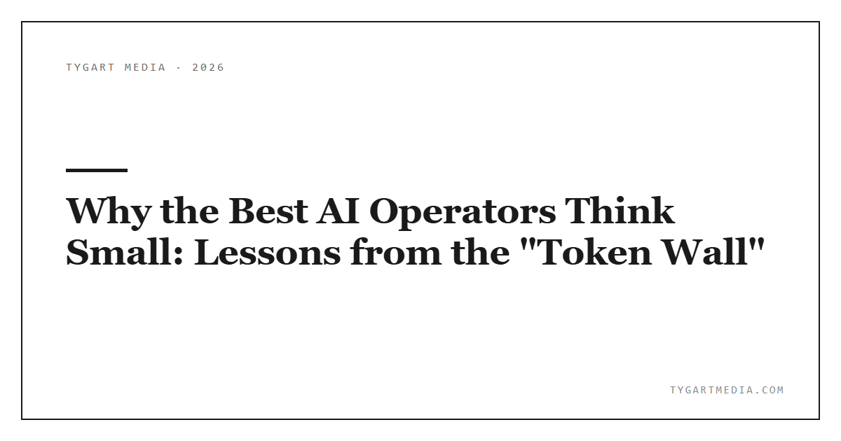 Why the Best AI Operators Think Small: Lessons from the “Token Wall”
