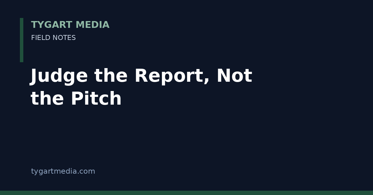 Card: Judge the Report, Not the Pitch — Tygart Media Field Notes