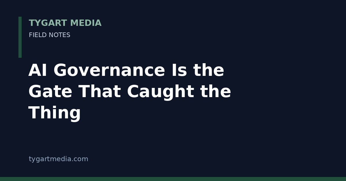 Card: AI Governance Is the Gate That Caught the Thing — Tygart Media Field Notes