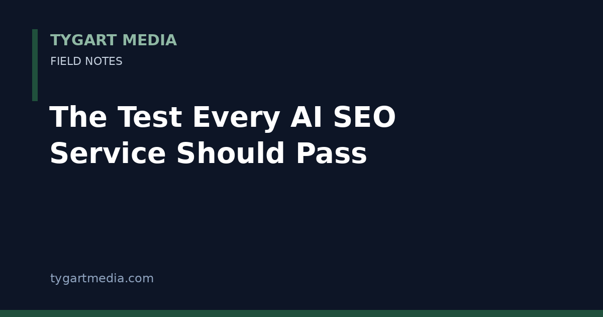 Card: The Test Every AI SEO Service Should Pass — Tygart Media Field Notes