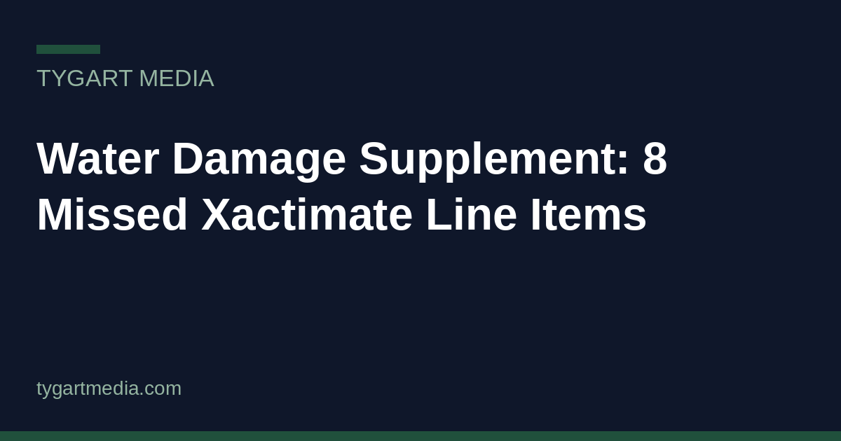 Water Damage Supplement: 8 Missed Xactimate Line Items