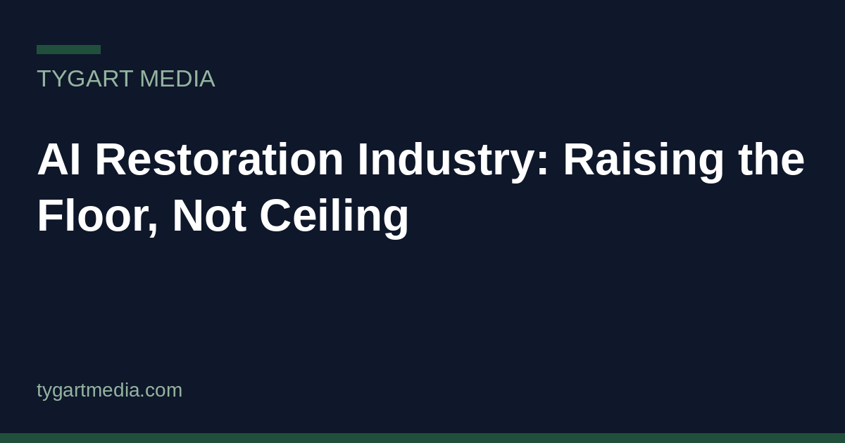 AI Restoration Industry: Raising the Floor, Not Ceiling