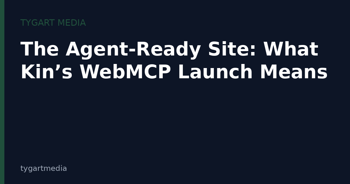 The Agent-Ready Site: What Kin’s WebMCP Launch Means for Every Business Website