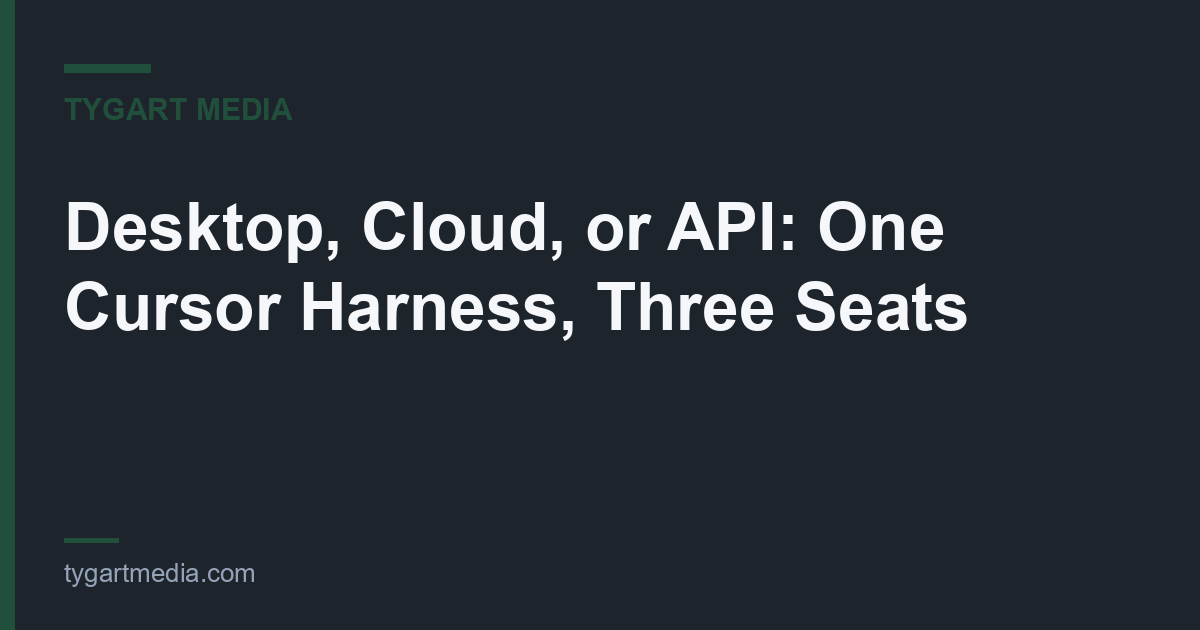 Desktop, Cloud, or API: One Cursor Harness, Three Seats