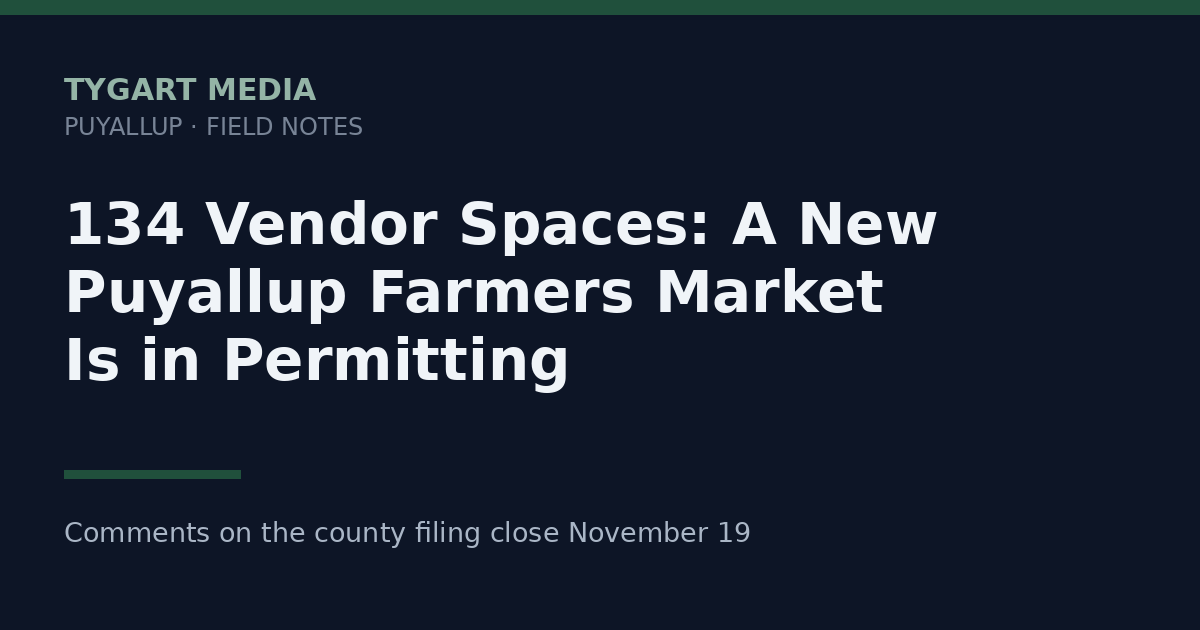 134 Vendor Spaces — a new Puyallup farmers market is in permitting