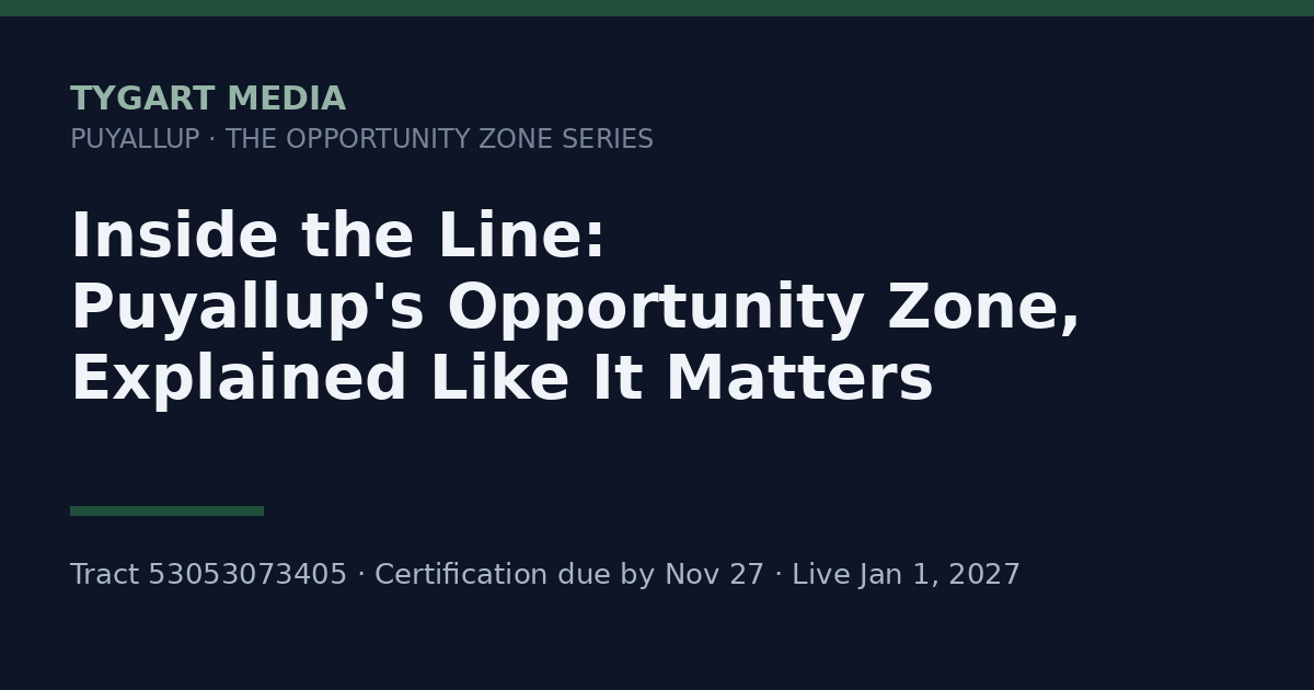 Inside the Line: Puyallup’s Opportunity Zone, Explained Like It Matters